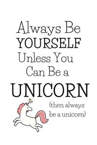 Always Be A Unicorn: Funny Inspirational Gifts For Women And Girls: Cute Diary Ideal For Daily Journaling