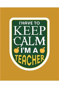 I'have to keep calm i'm a teacher