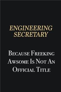 Engineering Secretary Because Freeking Awsome is not an official title
