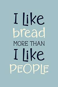 I Like Bread More Than I Like People