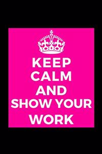 Keep Calm and Show Your Work
