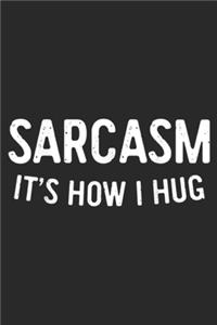 Sarcasm It's How I Hug