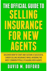 Official Guide To Selling Insurance For New Agents