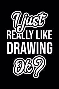 I Just Really Like Drawing Ok?