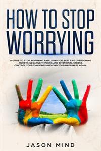 How to Stop Worrying