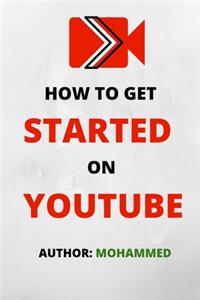 How To Get Started On YouTube