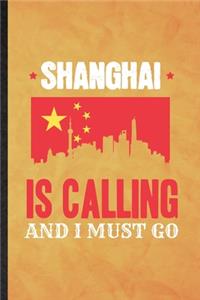 Shanghai Is Calling and I Must Go