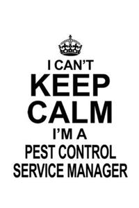 I Can't Keep Calm I'm A Pest Control Service Manager