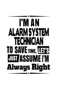 I'm An Alarm System Technician To Save Time, Let's Assume That I'm Always Right