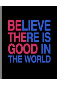 Believe There Is Good In The World
