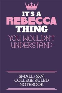 It's A Rebecca Thing You Wouldn't Understand Small (6x9) College Ruled Notebook