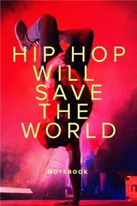 Hip Hop Will Save The World Notebook