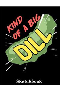 Kind Of A Big Dill Sketchbook