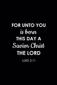 For Unto You Is Born This Day A Savior Christ The Lord