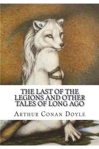 The Last of the Legions and Other Tales of Long Ago