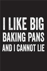 I Like Big Baking Pans And I Cannot Lie