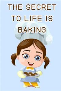 The Secret to Life is Baking