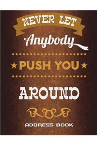 Never Let Anybody Push You Around