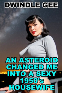 Asteroid Changed Me Into a Sexy 1950's Housewife