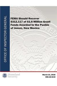 Fema Should Recover $312,117 of $1.6 Million Grant Funds Awarded to the Pueblo of Jemez, New Mex