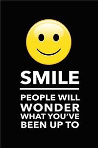 Smile People Will Wonder What You've Been Up To