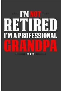 I'm Not Retired I'm a Professional Grandpa