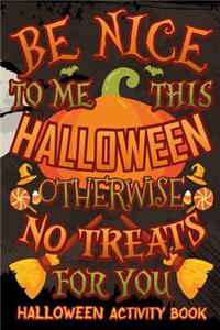 Be Nice This Halloween Otherwise No Treats for You Halloween Activity Book