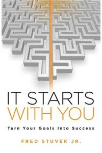 It Starts With You: Turn Your Goals Into Success