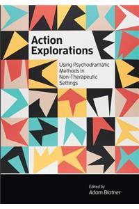 Action Explorations: Using Psychodramatic Methods in Non-Therapeutic Settings