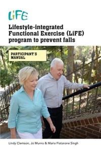 Lifestyle-Integrated Functional Exercise (LiFE) Program to Prevent Falls [Participant's Manual]