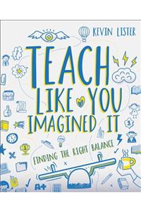 Teach Like You Imagined It