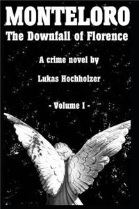 Monteloro: The Downfall of Florence (Volume I)