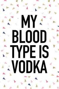 My Blood Type Is Vodka