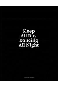 Sleep All Day Dancing All Night