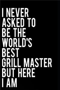 I Never Asked to Be the World's Best Grill Master But Here I Am