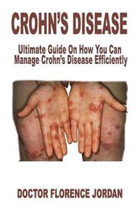 Crohn's Disease: Ultimate Guide on How You Can Manage Crohn's Disease Efficiently