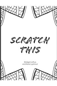 Scratch This