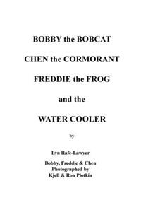 Bobby the Bobcat Chen the Cormorant Freddie the Frog and the Water Cooler