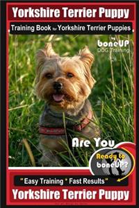 Yorkshire Terrier Puppy Training Book for Yorkshire Terrier Puppies by Boneup Dog Training