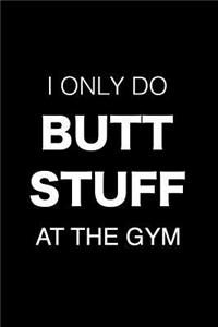I Only Do Butt Stuff at the Gym Fitness Journal