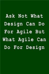 Ask Not What Design Can Do for Agile But What Agile Can Do for Design