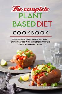 The Complete Plant Based Diet Cookbook