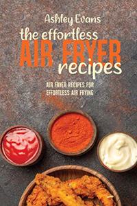 The Effortless Air Fryer Recipes: Air Fryer Recipes for Effortless Air Frying