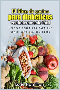 El libro de cocina para diabéticos verdaderamente fácil