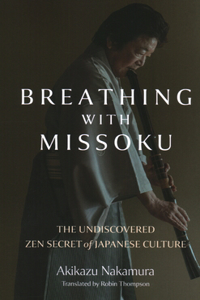 Breathing with Missoku - The Undiscovered Zen Secret of Japanese Culture