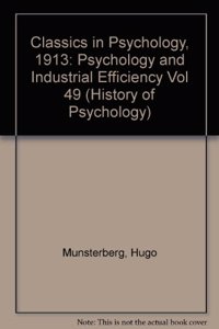 Classics in Psychology (1913): Psychology and Industrial Efficiency - Vol. 49 (History of Psychology)