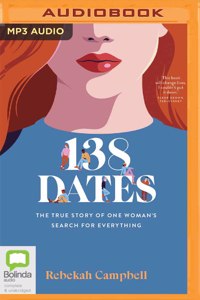 138 Dates: The True Story of One Woman's Search for Everything