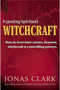 Exposing Spiritual Witchcraft