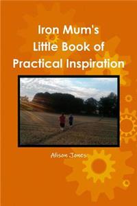 Iron Mum's Little Book of Practical Inspiration