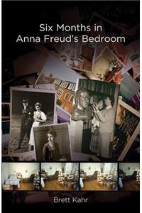 Six Months in Anna Freud's Bedroom: A Memoir